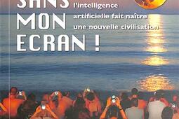 Jamais sans mon ecran   comment lintelligence _Ventana editions_9782919728428.jpg
