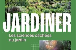 Jardiner  les sciences cachees du jardin_Ulmer_9782379224676.jpg