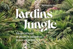 Jardins jungle : inspirations & plantes adaptées à nos climats.jpg
