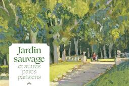 Jardins sauvages et autres parcs parisiens_Gallimard_9782073159366.jpg