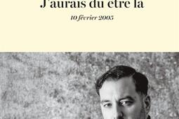 Jaurais du etre la  10 fevrier 2005  recit_Fayard_9782213733678.jpg