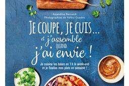 Je coupe, je cuis... et j'assemble quand j'ai envie ! : je cuisine les bases en 1 h le week-end et je finalise mes plats en semaine ! : meal prep, le nouveau batch cooking.jpg