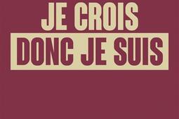 Je crois donc je suis : le grand bazar des croyances contemporaines.jpg