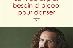 Je naurai plus besoin dalcool pour danser  rec_R Laffont_9782221277683.jpg