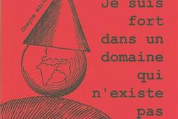 Je suis fort dans un domaine qui nexiste pas_Cheyne_9782841163472.jpg
