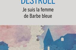 Je suis la femme de Barbe bleue_Buchet Chastel_9782283039564.jpg