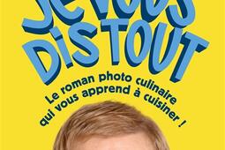 Je vous dis tout  le roman photo culinaire qui vo_Hachette Pratique_9782017252900.jpg