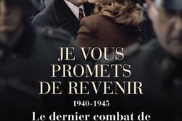 Je vous promets de revenir : 1940-1945, le dernier combat de Léon Blum.jpg