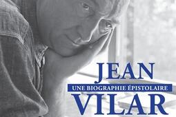 Jean Vilar, une biographie épistolaire : 260 lettres de et à Jean Vilar.jpg