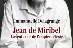 Jean de Miribel  laventurier de lempire celest_Cerf_9782204170055.jpg