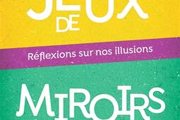 Jeux de miroirs : réflexions sur nos illusions.jpg
