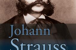 Johann Strauss, 1825-1899 : la musique et l'esprit viennois.jpg