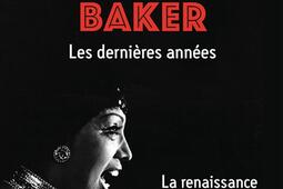 Joséphine Baker : les dernières années : la renaissance d'une étoile.jpg