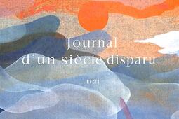Journal d'un siècle disparu : récit.jpg