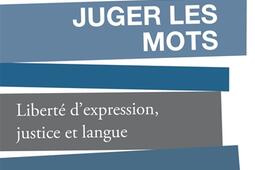 Juger les mots  liberte dexpression justice et_Actes Sud_9782330197704.jpg