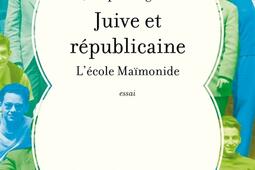 Juive et républicaine : l'école Maïmonide : essai.jpg