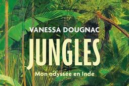Jungles  mon odyssee en Inde_Ed des Equateurs_9782382848500.jpg