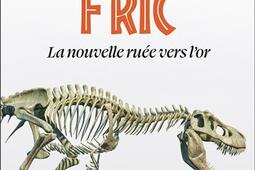 Jurassic fric  la nouvelle ruee vers lor_Flammarion_9782080466921.jpg