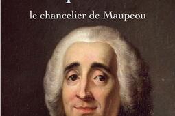 Justice, une réforme manquée 1771-1774 : le chancelier Maupeou.jpg