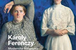 Karoly Ferenczy  modernite hongroise  Petit Pal_Beauxarts editions_9791020410689.jpg