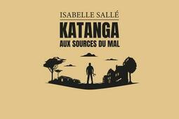 Katanga  aux sources du mal_Novice_9782492301773.jpg