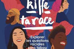 Kiffe ta race : explorer les questions raciales sans tabou.jpg