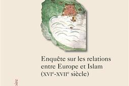 Koukou le royaume enfoui  enquete sur les relations entre Europe et islam XVIeXVIIe siecle_Fayard_9782213722399.jpg