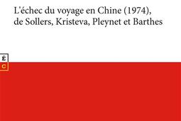 L'échec du voyage en Chine (1974), de Sollers, Kristeva, Pleynet et Barthes.jpg