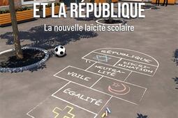 L'école et la République : la nouvelle laïcité scolaire.jpg