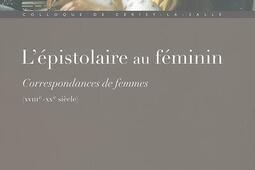 L'épistolaire au féminin : correspondances de femmes (XVIIIe-XXe siècle) : actes du Colloque de Cerisy-la-Salle, 1er-5 octobre 2003.jpg