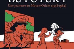 L'Arabe du futur. Vol. 1. Une jeunesse au Moyen-Orient (1978-1984).jpg