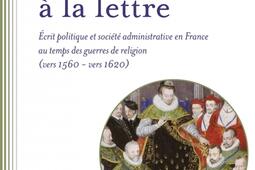 L'Etat à la lettre : écrit politique et société administrative en France au temps des guerres de Religion (vers 1560-vers 1620).jpg