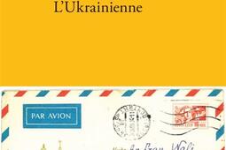 L'Ukrainienne : histoire de Nietotchka Vassilievna Iliachenko la déplacée.jpg