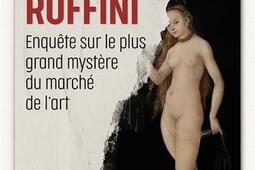 L'affaire Ruffini : enquête sur le plus grand mystère du marché de l'art.jpg