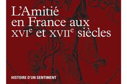 L'amitié en France aux XVIe et XVIIe siècles : histoire d'un sentiment.jpg