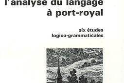 L'analyse du langage à Port-Royal : six études logico-grammaticales.jpg