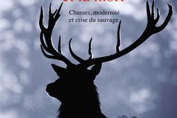 L'animal et la mort : chasses, modernité et crise du sauvage.jpg