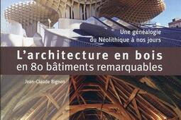 L'architecture en bois en 80 bâtiments remarquables : une généalogie du néolithique à nos jours.jpg