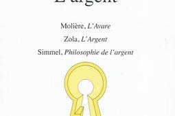 L'argent : Molière, L'avare ; Zola, L'argent ; Simmel, Philosophie de l'argent : CPGE scientifiques.jpg