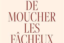 L'art de moucher les fâcheux : les secrets de la repartie en 37 stratagèmes.jpg