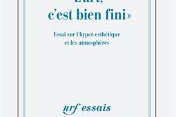 L'art, c'est bien fini : essai sur l'hyper-esthétique et les atmosphères.jpg