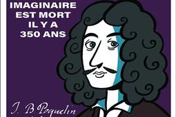 L'article, n° 29. J.B. Poquelin, Molière : le malade imaginaire est mort il y a 350 ans.jpg