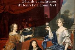 L'autre famille royale : bâtards et maîtresses, d'Henri IV à Louis XVI.jpg