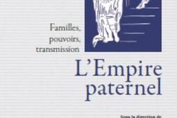 L'empire paternel : familles, pouvoirs, transmission.jpg