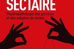 L'emprise sectaire : psychopathologie des gourous et des adeptes de sectes.jpg