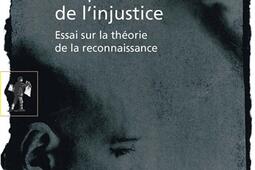 L'expérience de l'injustice : essai sur la théorie de la reconnaissance.jpg