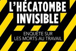 L'hécatombe invisible : enquête sur les morts au travail.jpg