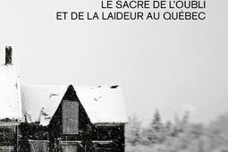 L'habitude des ruines : sacre de l’oubli et de la laideur au Québec.jpg