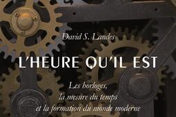 L'heure qu'il est : les horloges, la mesure du temps et la formation du monde moderne.jpg