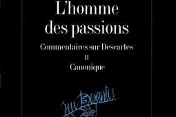 L'homme des passions : commentaire sur Descartes. Vol. 2. Canonique.jpg